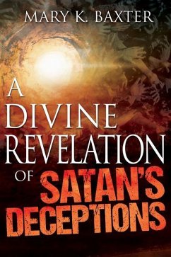 A Divine Revelation of Satan's Deceptions - Baxter, Mary K