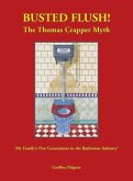 Busted Flush! The Thomas Crapper Myth 'My Family's Five Generations in the Bathroom Industry'