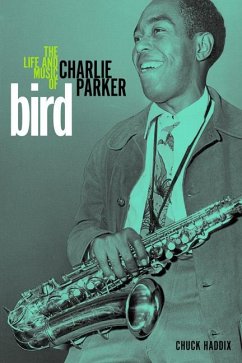 Bird: The Life and Music of Charlie Parker - Haddix, Chuck