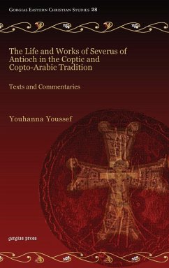 The Life and Works of Severus of Antioch in the Coptic and Copto-Arabic Tradition - Youssef, Youhanna