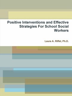 Positive Interventions and Effective Strategies For School Social Workers - Riffel, Ph. D. Laura A.