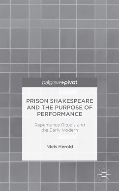 Prison Shakespeare and the Purpose of Performance: Repentance Rituals and the Early Modern - Herold, N.
