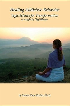 Healing Addictive Behavior: Yogic Science for Transformation - Khalsa, Mukta Kaur