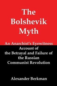 The Bolshevik Myth: An Anarchist's Eyewitness Account of the Betrayal and Failure of the Russian Communist Revolution - Berkman, Alexander