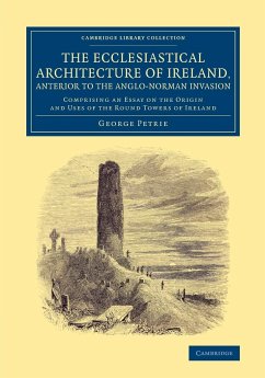 The Ecclesiastical Architecture of Ireland, Anterior to the Anglo-Norman Invasion - Petrie, George