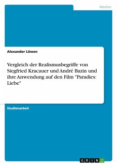 Vergleich der Realismusbegriffe von Siegfried Kracauer und André Bazin und ihre Anwendung auf den Film &quote;Paradies: Liebe&quote;