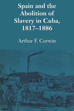 Spain and the Abolition of Slavery in Cuba, 1817-1886 - Corwin, Arthur F.