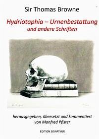 HYDRIOTAPHIA - URNENBESTATTUNG und andere Schriften - Browne, Thomas; Pfister, Manfred
