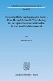 Die einheitliche Auslegung der Rom I-, Rom II- und Brüssel I-Verordnung im europäischen internationalen Privat- und Verf