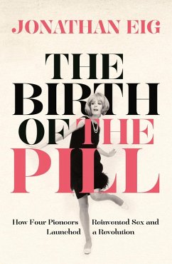 The Birth of the Pill (eBook, ePUB) - Eig, Jonathan