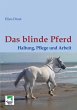 Das blinde Pferd: Haltung, Pflege und... - Bild 1