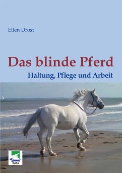 Das blinde Pferd: Haltung, Pflege und Arbeit (eBook, ePUB) - Drost, Ellen