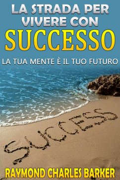 La strada per vivere con successo (eBook, ePUB) - Barker, Raymond Charles