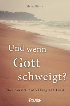 Und wenn Gott schweigt? (eBook, ePUB) - Böhm, Heinz