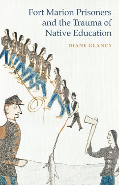 Fort Marion Prisoners and the Trauma of Native Education (eBook, ePUB) - Glancy, Diane