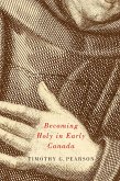Becoming Holy in Early Canada (eBook, ePUB) Becoming Holy in Early Canada (eBook, ePUB)