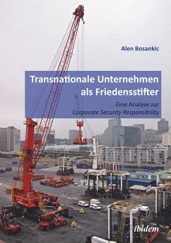 Transnationale Unternehmen als Friedensstifter: Eine Analyse zur Coporate Security Responsibility (eBook, ePUB) - Bosankic, Alen