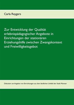 Cover Zur Entwicklung der Qualität erlebnispädagogischer Angebote in Einrichtungen der stationären Erziehungshilfe zwischen Zwangskontext und Freiwilligkeitsgebot (eBook, ePUB)