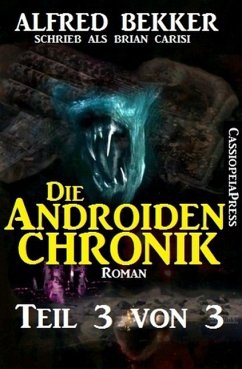 Die Androiden-Chronik Teil 3 von 3 (eBook, ePUB) - Bekker, Alfred