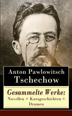 Gesammelte Werke: Novellen + Kurzgeschichten + Dramen (eBook, ePUB) - Tschechow, Anton Pawlowitsch