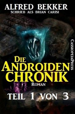 Die Androiden-Chronik Teil 1 von 3 (eBook, ePUB) - Bekker, Alfred