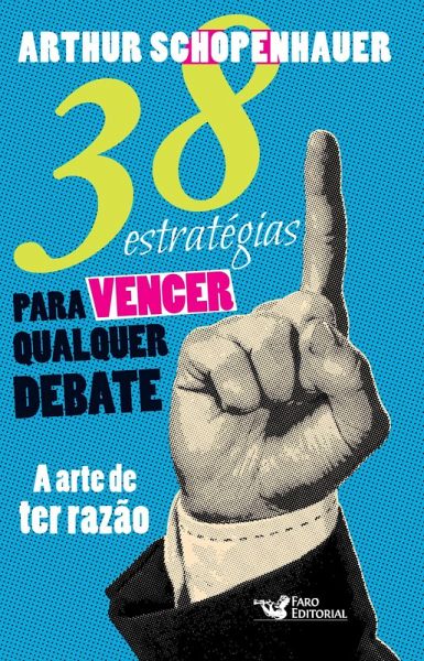 38 estratégias para vencer qualquer debate: A arte de ter razão (eBook, ePUB)