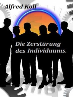 Die Zerstörung des Individuums (eBook, ePUB) - Koll, Alfred