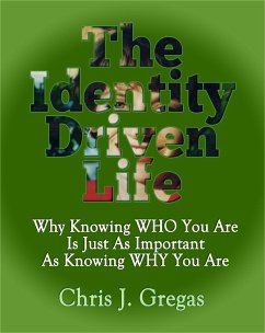 The Identity Driven Life: Why Knowing Who You Are Is Just as Important as Knowing Why You Are - Gregas, Chris