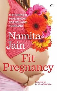 Fit Pregnancy: The Complete Health Plan for You and Your Baby - Jain, Namita