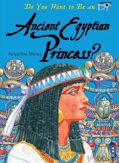 Do You Want to Be an Ancient Egyptian Princess? - Morley, Jacqueline