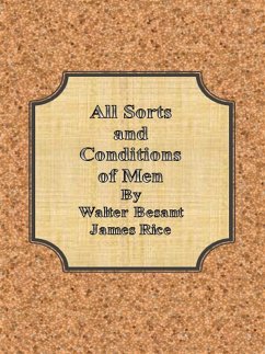 All Sorts and Conditions of Men (eBook, ePUB) - Besant, Walter; Rice, James