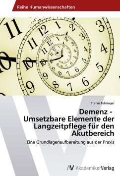 Demenz - Umsetzbare Elemente der Langzeitpflege für den Akutbereich - Fehringer, Stefan