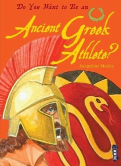 Do You Want to Be an Ancient Greek Athlete? - Morley, Jacqueline