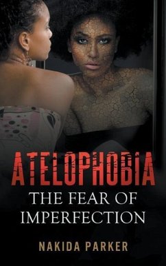 Atelophobia: The Fear of Imperfection - Parker, Nakida