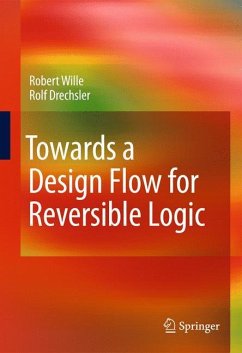 Towards a Design Flow for Reversible Logic - Wille, Robert;Drechsler, Rolf