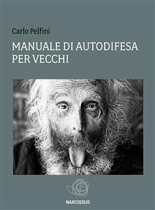 Manuale di autodifesa per vecchi (eBook, ePUB) - Pelfini, Carlo