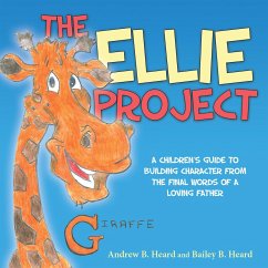 The Ellie Project: A Children's Guide to Building Character from the Final Words of a Loving Father - Heard, Andrew; Heard, Bailey