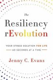 The Resiliency rEvolution: Your Stress Solution for Life - 60 Seconds at a Time