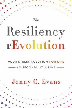 The Resiliency rEvolution: Your Stress Solution for Life - 60 Seconds at a Time - Evans, Jenny C.