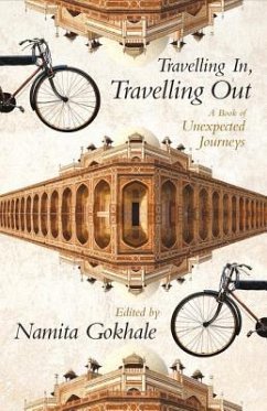 Travelling In, Travelling Out: A Book of Unexpected Journeys - Gokhale, Namita