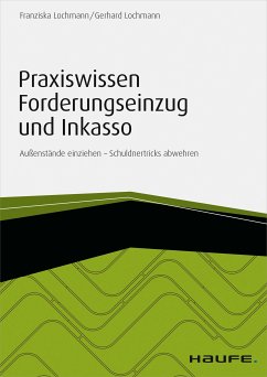 Praxiswissen Forderungseinzug und Inkasso - inkl. Arbeitshilfen online (eBook, ePUB) - Lochmann, Franziska; Lochmann, Gerhard