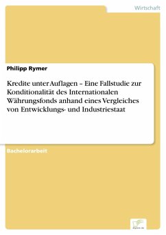 Kredite unter Auflagen - Eine Fallstudie zur Konditionalität des Internationalen Währungsfonds anhand eines Vergleiches von Entwicklungs- und Industriestaat (eBook, PDF) - Rymer, Philipp