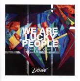 We Are Lucky People Remixed We Are Lucky People Remixed