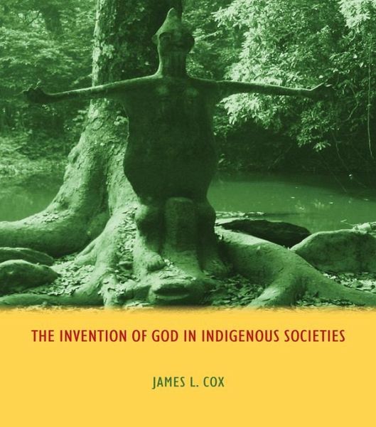 The Invention of God in Indigenous Societies (eBook, ePUB) The Invention of God in Indigenous Societies (eBook, ePUB)