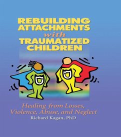 Rebuilding Attachments with Traumatized Children (eBook, ePUB) - Kagan, Richard