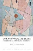 Kant, Kantianism, and Idealism (eBook, PDF) Kant, Kantianism, and Idealism (eBook, PDF)