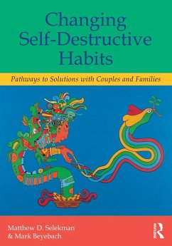 Changing Self-Destructive Habits (eBook, PDF) - Selekman, Matthew D.; Beyebach, Mark