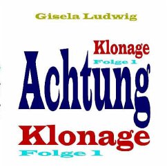 Achtung Klonage - Ludwig, Gisela