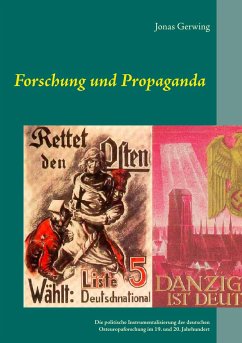 Forschung und Propaganda - Die politische Instrumentalisierung der deutschen Osteuropaforschung im 19. und 20. Jahrhundert