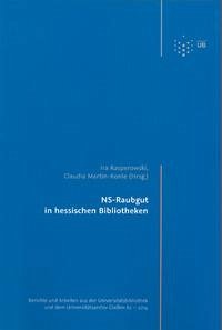 NS-Raubgut in hessischen Bibliotheken - Kasperowski, Ira / Martin-Konle, Claudia (Hrsg.)